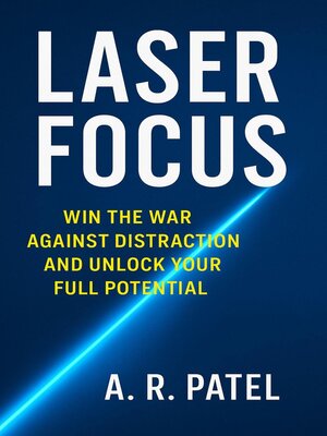 cover image of Laser Focus Win the War Against Distraction and Unlock Your Full Potential